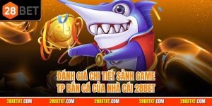 Đánh giá chi tiết sảnh game TP Bắn cá của nhà cái 28bet